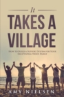 Image for It takes a village  : how to build a support system for your exceptional needs family