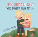 Image for My Sister Lily, Who Doesn&#39;t Have Autism
