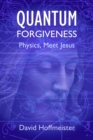 Image for Quantum Forgiveness: Physics, Meet Jesus