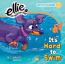 Image for It&#39;s Hard to Swim (Ellie the Wienerdog series)