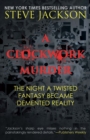 Image for A Clockwork Murder : The Night A Twisted Fantasy Became A Demented Reality