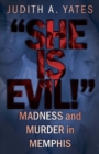 Image for &#39;She Is Evil!&#39; : Madness And Murder In Memphis