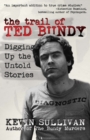 Image for The Trail of Ted Bundy : Digging Up the Untold Stories