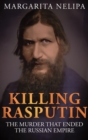 Image for Killing Rasputin: The Murder That Ended the Russian Empire