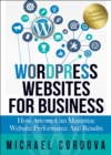 Image for Wordpress Websites for Business: How Anyone Can Maximize Website Performance and Results