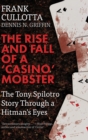 Image for The Rise and Fall of a &#39;Casino&#39; Mobster: The Tony Spilotro Story Through a Hitman&#39;s Eyes