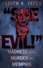 Image for &quot;She Is Evil!&quot;: Madness and Murder in Memphis