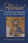Image for Alleluia! : A Gedenkschaft in Thanksgiving for the Life of Walter R. Bouman