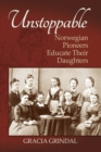 Image for Unstoppable : Norwegian Pioneers Educate Their Daughters