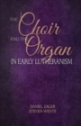 Image for The Choir and the Organ in Early Lutheranism