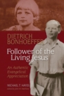 Image for Dietrich Bonhoeffer : Follower of the Living Jesus - An Authentic Evangelical Appreciation
