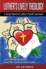 Image for Luther&#39;s Lively Theology : A Study Based on Luther&#39;s Small Catechism - With Over 400 Quotations from Other Works by Martin Luther