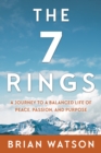 Image for 7 Rings: A Journey to a Balanced Life of Peace, Passion, And Purpose
