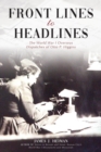 Image for Front Lines to Headlines : The World War I Overseas Dispatches of Otto P. Higgins
