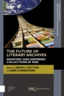 Image for The Future of Literary Archives : Diasporic and Dispersed Collections at Risk