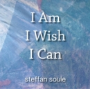 Image for I Am I Wish I Can