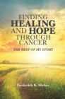 Image for Finding Healing and Hope Through Cancer: The Rest of My Story