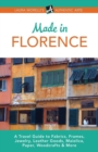 Image for Made in Florence : A Travel Guide to Frames, Jewelry, Leather Goods, Maiolica, Paper, Silk, Fabrics, Woodcrafts &amp; More