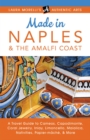 Image for Made in Naples &amp; The Amalfi Coast: A Travel Guide To Cameos, Capodimonte, Coral Jewelry, Inlay, Limoncello, Maiolica, Nativities Papier-Mache, &amp; More