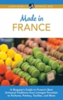 Image for Made in France: A Shopper&#39;s Guide to France&#39;s Best Artisanal Traditions from Limoges Porcelain to Perfume, Pottery, Textiles, and More