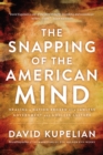Image for The snapping of the American mind: healing a nation broken by a lawless government and godless culture