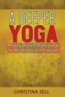 Image for A Deeper Yoga : Moving Beyond Body Image to Wholeness and Freedom