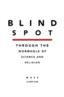 Image for Blindspot : Throught the Wormhole of Science and Religion