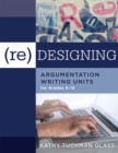 Image for (Re)designing Argumentation Writing Units for Grades 5-12 : .
