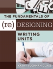 Image for Fundamentals of (Re)designing Writing Units, The