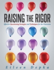 Image for Raising the Rigor : Effective Questioning Strategies and Techniques for the Classroom (Teach Students to Write and Ask Their Own Meaningful Questions)