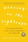 Image for Dancing on the Tightrope : Transcending the Habits of Your Mind &amp; Awakening to Your Fullest Life