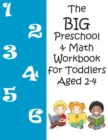 Image for The BIG Preschool &amp; Math Workbook for Toddlers Aged 2-4