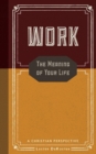 Image for Work : The Meaning of Your Life-A Christian Perspective