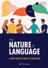 Image for Nature of Language: A Short Guide to What&#39;s in Our Heads