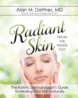 Image for Radiant Skin from the Inside Out : The Holistic Dermatologist&#39;s Guide to Healing Your Skin Naturally