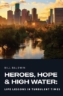 Image for Heroes, Hope, and High Water : Life Lessons in Turbulent Times