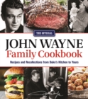 Image for The Official John Wayne Family Cookbook : Recipes and Recollections from Duke&#39;s Kitchen to Yours