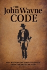 Image for The John Wayne Code : Wit, Wisdom and Timeless Advice