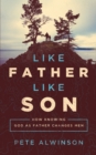 Image for Like Father, Like Son: How Knowing God as Father Changes Men