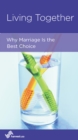 Image for Living Together: Why Marriage Is the Best Choice
