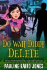 Image for Do Wah Diddy Delete: Three Short Stories of Love and Mayhem