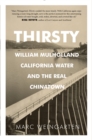 Image for Thirsty  : William Mulholland, California water, and the real Chinatown