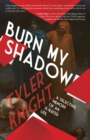 Image for Burn My Shadow: A Selective Memory of an X-Rated Life