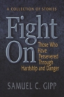 Image for Fight on!: a collection of stories about those who have persevered through hardship and danger