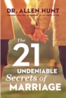 Image for 21 Undeniable Secrets of Marriage: Taking Your Relationship to the Next Level