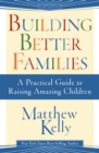 Image for Building Better Families: A Practical Guide to Raising Amazing Children