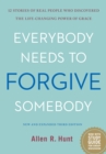Image for Everybody Needs to Forgive Somebody: 12 Stories of Real People Who Discovered The Life-Changing Power of Grace