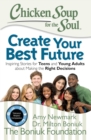 Image for Chicken Soup for the Soul: Create Your Best Future: Inspiring Stories for Teens and Young Adults about Making the Right Decisions