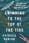 Image for Swimming to the top of the tide  : finding life where land and water meet