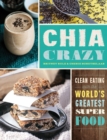 Image for Chia crazy  : clean eating with the world&#39;s greatest superfood